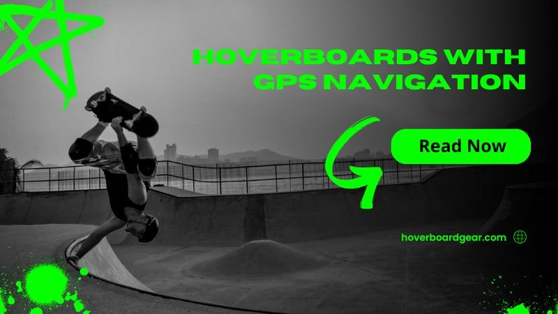 Hoverboards with GPS Navigation